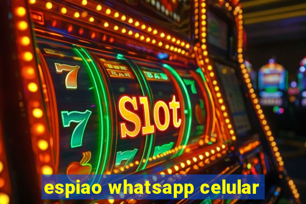 espiao whatsapp celular